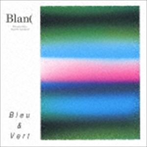 Blan（ / Bleu ＆ Vert [CD]