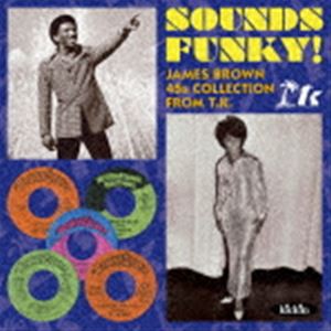 “SOUNDS FUNKY!” - JAMES BROWN 45S COLLECTION FROM T.K.（通常価格盤） [CD]
