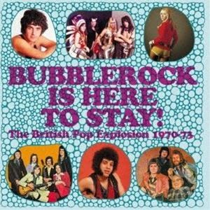 バブルロック・イズ・ヒア・トゥ・ステイ〜ブリティッシュ・ポップ・エクスプロージョン970-1973 [CD]