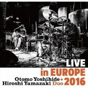 Otomo Yoshihide ＋ Hiroshi Yamazaki Duo / LIVE in EUROPE 2016 [CD]