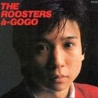 THE ROOSTERS / ルースターズ・ア・ゴーゴー [CD]