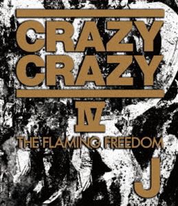 J／CRAZY CRAZY IV -THE FLAMING FREEDOM- [Blu-ray]