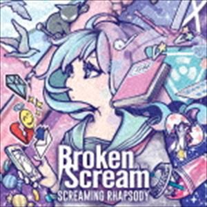 Broken By The Scream / SCREAMING RHAPSODY [CD]