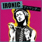 IRONIC / アイワンダー [CD]