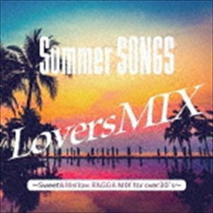 Summer SONGS Lovers MIX Sweet＆Mellow RAGGA Style for over30’s [CD]