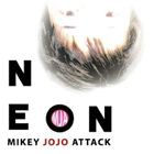 MIKEY JOJO ATTACK / NEON [CD]