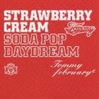 Tommy february6 / ストロベリー・クリーム ソーダ ポップ“デイドリーム”（通常盤／CD＋DVD） [CD]