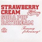 Tommy february6 / ストロベリー・クリーム ソーダ ポップ“デイドリーム”（通常盤） [CD]