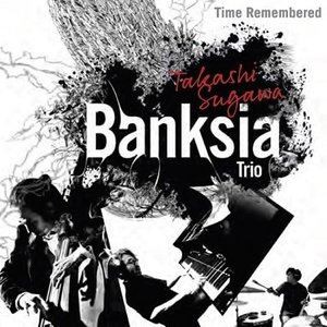 Takashi Sugawa Banksia Trio / Time Remembered [CD]