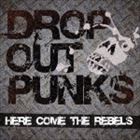 DROP OUT PUNKS / HERE COMES THE REBELS [CD]