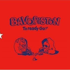 BAVO PISTON / TO READY GO!! [CD]