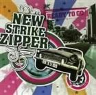 NEW STRIKE ZIPPER / READY TO GO [CD]