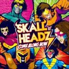 SKALL HEADZ / Come Along Now [CD]