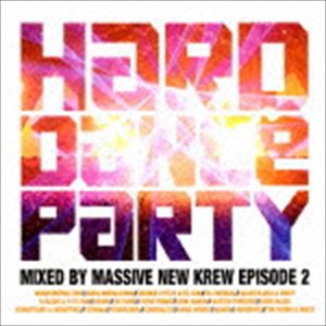 Massive New Krew（MIX） / ハード・ダンス・パーティー／エピソード2 [CD]