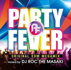 DJ ROC THE MASAKI（MIX） / PARTY FEVER -ORIGINAL EDM MEGAMIX- MIXED BY DJ ROC THE MASAKI（スペシャルプライス盤） [CD]
