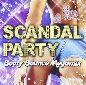 SCANDAL PARTY -Booty Bounce Megamix- [CD]