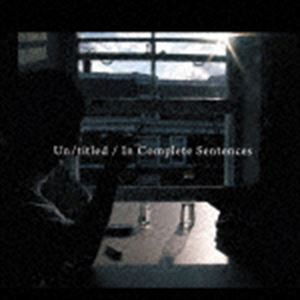 エンプティボトルス / Un／titled ／ In Complete Sentences [CD]