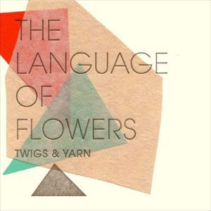 Twigs ＆ Yarn / The Language of Flowers [CD]