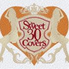 Sweet 30 Covers 〜歌姫達による洋楽カバーベストセレクション〜 [CD]