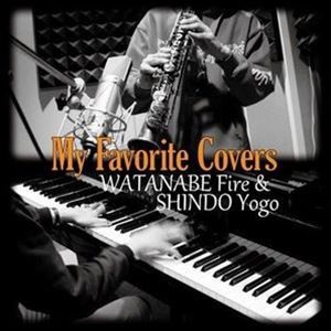 渡辺ファイアー＆進藤陽悟（ss、as、ts、bs／p） / My Favorite Covers [CD]