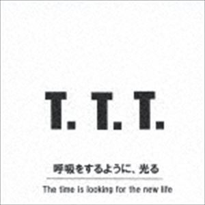 The time is looking for the new life / 呼吸をするように、光る [CD]