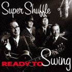 SUPER SHUFFLE / READY TO SWING [CD]