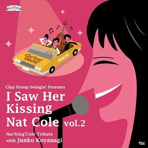 クラップ・ストンプ・スウィンギン / I Saw Her Kissing Nat Cole vol.2 〜with Junko Koyanagi〜 [CD]