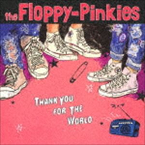 the Floppy-Pinkies / Thank You For The World [CD]