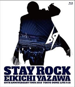 矢沢永吉／STAY ROCK EIKICHI YAZAWA 69TH ANNIVERSARY TOUR 2018 [Blu-ray]