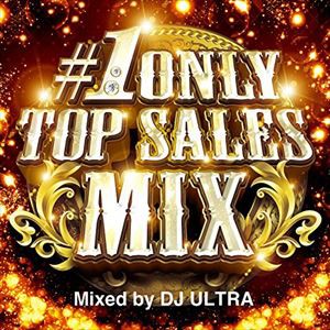 ディージェイ・ウルトラ（MIX） / ＃1 ONLY TOP SALES MIX Mixed by DJ ULTRA [CD]