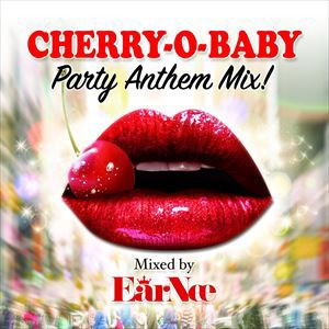 DJ EARNEE（MIX） / Cherry-O-Baby Party Anthem Mix! Mixed by DJ EARNEE [CD]