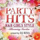 PARTY HITS R＆B GIRLS STYLE “Blooming Garden” Mixed by DJ RINA [CD]