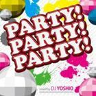 PARTY!PARTY!PARTY!Mixed by DJ YOSHIO [CD]