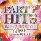 DJ RINA / PARTY HITS R＆B GIRLS STYLE 〜BEST〜 Mixed by DJ RINA [CD]