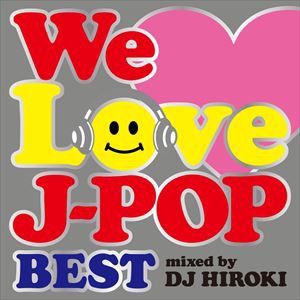 DJ Hiroki（MIX） / WE LOVE J-POP 〜BEST〜 Mixed by DJ HIROKI [CD]