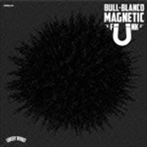 BULL-BLANCO / MAGNETIC FUNK [CD]