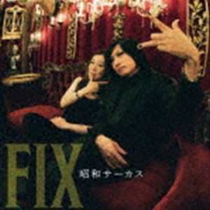 FIX / 昭和サーカス [CD]