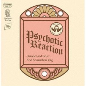 PSYCHOTIC REACTION / Unreleased Scum And Shameless Gig [CD]