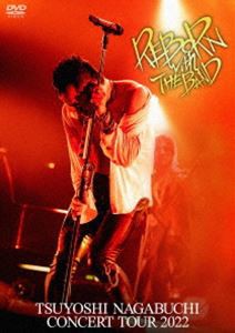 長渕剛／TSUYOSHI NAGABUCHI CONCERT TOUR 2022 REBORN with THE BAND [DVD]