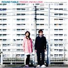 ROUND TABLE / Friday I’m In Love [CD]