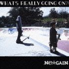 NO☆GAIN / WHAT’S REALLY GOING ON?! [CD]