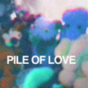 PILE OF LOVE / Pile of Love [CD]