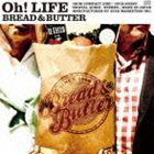 BREAD ＆ BUTTER / Oh! LIFE [CD]