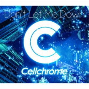 Cellchrome / Don’t Let Me Down [CD]