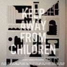 KEEP AWAY FROM CHILDREN / A Voice From Childhood [CD]