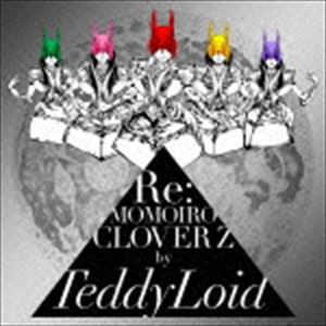TeddyLoid / Re：MOMOIRO CLOVER Z [CD]
