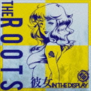 彼女 in the display / THE ROOTS [CD]