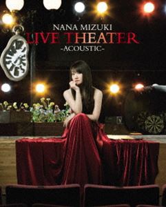 水樹奈々／NANA MIZUKI LIVE THEATER -ACOUSTIC- [Blu-ray]