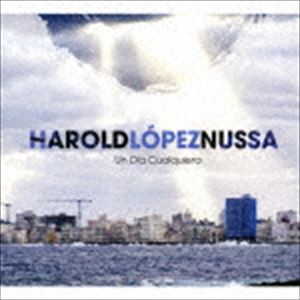ハロルド・ロペス＝ヌッサ（p） / ウン・ディア・クァルキエーラ〜いつもどおりの日 [CD]