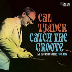 Cal Tjader / Catch The Groove. Live At The Penthouse 1963-1967（輸入盤） [CD]